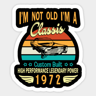 Happy Birthday Born In 1972 I'm Not Old I'm A Classic Custom Built High Performance Legendary Power Sticker